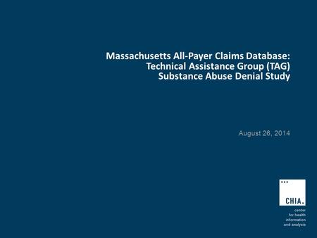 Massachusetts All-Payer Claims Database: Technical Assistance Group (TAG) Substance Abuse Denial Study August 26, 2014.