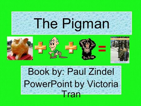 The Pigman Book by: Paul Zindel PowerPoint by Victoria Tran.