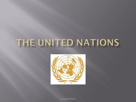 CzieglerSS2031.  The United Nations began in 1945 after WWII. It consisted of 51 countries, who were “committed to maintaining international peace and.