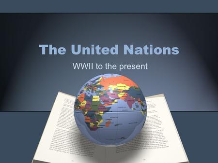 The United Nations WWII to the present. The founding of the UN World War II would see nearly 100 million people killed or injured on multiple continents.
