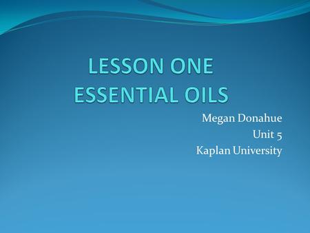 LESSON ONE ESSENTIAL OILS