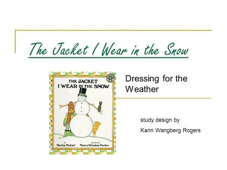 The Jacket I Wear in the Snow Dressing for the Weather study design by Karin Wangberg Rogers.