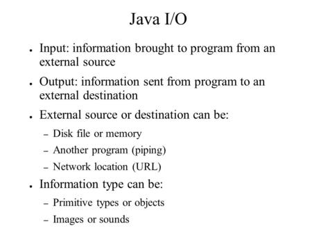 Java I/O Input: information brought to program from an external source
