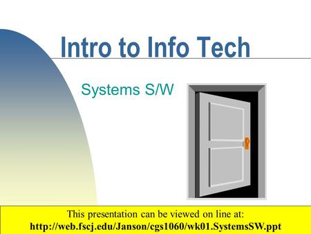 1 Intro to Info Tech Systems S/W Copyright 2003 by Janson Industries This presentation can be viewed on line at: