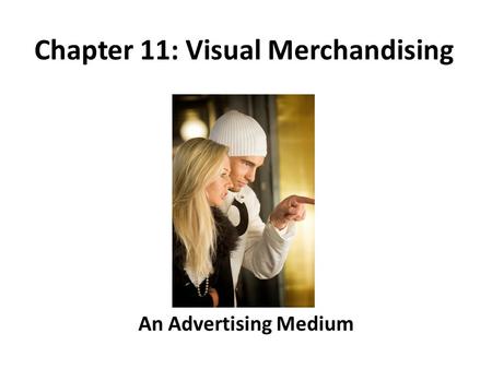 An Advertising Medium Chapter 11: Visual Merchandising.
