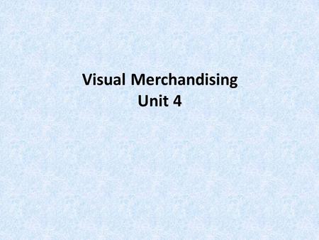 Visual Merchandising Unit 4. Visual Merchandising the presentation of a store and its merchandise in ways that will best attract the attention of potential.