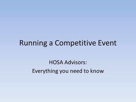 Running a Competitive Event HOSA Advisors: Everything you need to know.