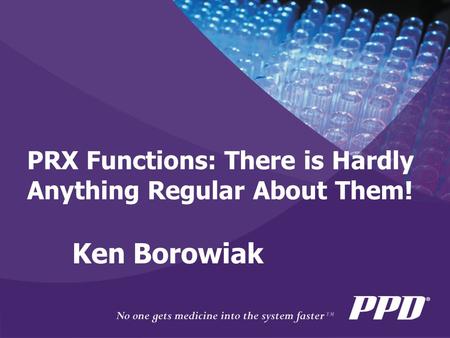 PRX Functions: There is Hardly Anything Regular About Them! Ken Borowiak.
