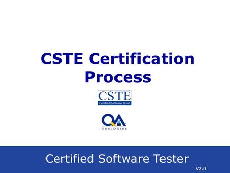 Certified Software Tester V2.0 CSTE Certification Process.
