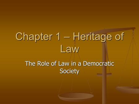 Chapter 1 – Heritage of Law The Role of Law in a Democratic Society.