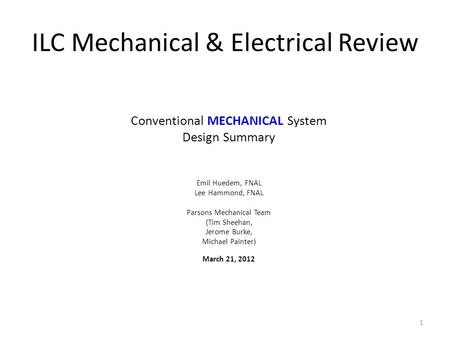 1 ILC Mechanical & Electrical Review Conventional MECHANICAL System Design Summary Emil Huedem, FNAL Lee Hammond, FNAL Parsons Mechanical Team (Tim Sheehan,