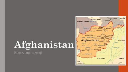 Afghanistan History and turmoil. Geography Landlocked and mountainous Central Asia Kabul is the capital Trading crossroads Bordered by six countries Split.