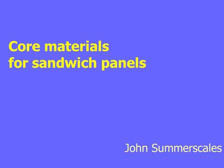 Core materials for sandwich panels John Summerscales.