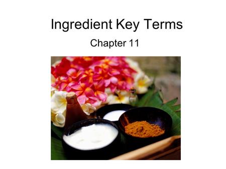 Ingredient Key Terms Chapter 11. Antioxidants Applied topically, they neutralize free radicals and are added to cosmetics to prevent oxidation.