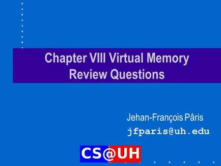 Chapter VIII Virtual Memory Review Questions Jehan-François Pâris