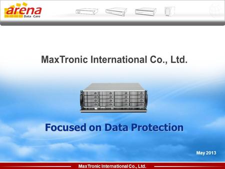 MaxTronic International Co., Ltd. May 2013 Focused on Data Protection.