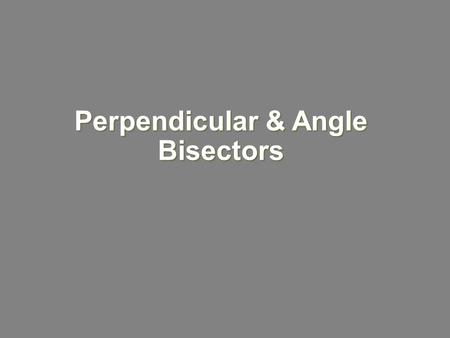 Perpendicular & Angle Bisectors. Objectives Identify and use ┴ bisectors and  bisectors in ∆s.
