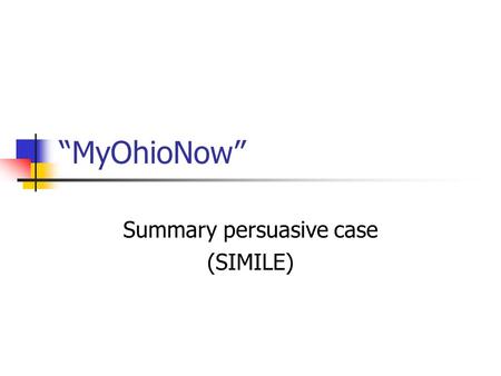 “MyOhioNow” Summary persuasive case (SIMILE). Introduction – 1 of 2 Clip: What Happens in Vegas Remarkable, isn’t it? 5,000 people move INTO Las Vegas.