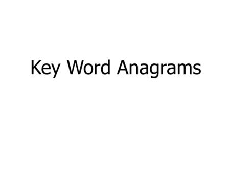 Key Word Anagrams. C T O N O U R Contour Key Word Anagrams.