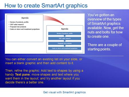 Get visual with SmartArt graphics How to create SmartArt graphics You’ve gotten an overview of the types of SmartArt graphics available. Now, get the nuts.