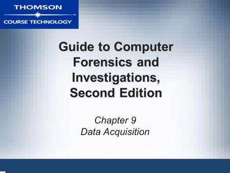 Guide to Computer Forensics and Investigations, Second Edition Chapter 9 Data Acquisition.
