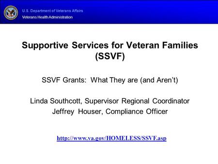 U.S. Department of Veterans Affairs Veterans Health Administration Supportive Services for Veteran Families (SSVF) SSVF Grants: What They are (and Aren’t)