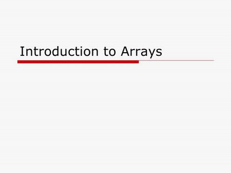 Introduction to Arrays. Useful Array Operations  Finding the Highest Value int [] numbers = new int[50]; int highest = numbers[0]; for (int i = 1; i.