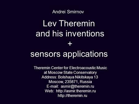 Lev Theremin and his inventions + sensors applications Theremin Center for Electroacoustic Music at Moscow State Conservatory Address: Bolshaya Nikitskaya.