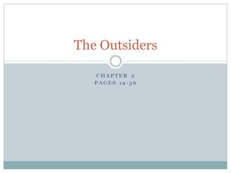 The Outsiders Chapter 2 pages 19-36.