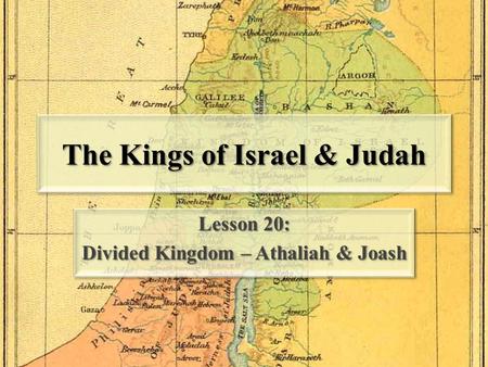 The Kings of Israel & Judah Lesson 20: Divided Kingdom – Athaliah & Joash Lesson 20: Divided Kingdom – Athaliah & Joash.