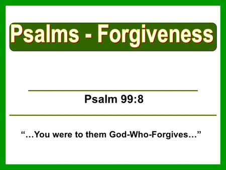 Psalm 99:8 “…You were to them God-Who-Forgives…”.