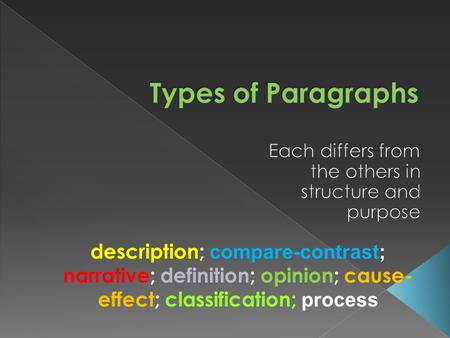Description; compare-contrast; narrative; definition; opinion; cause- effect; classification; process.