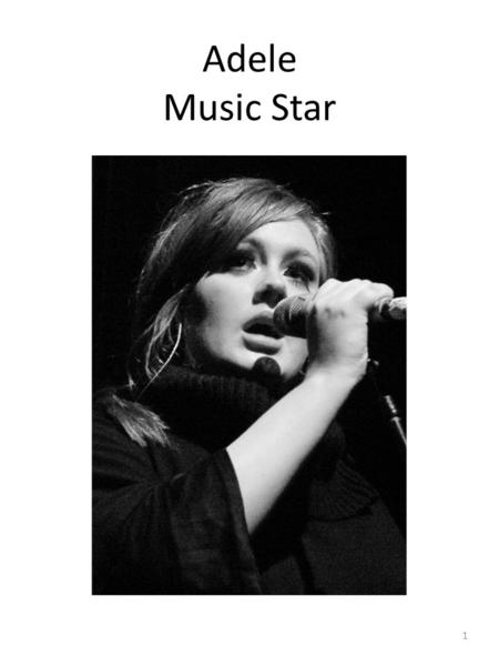 Adele Music Star 1. Adele is a popular singer and song writer. 2.