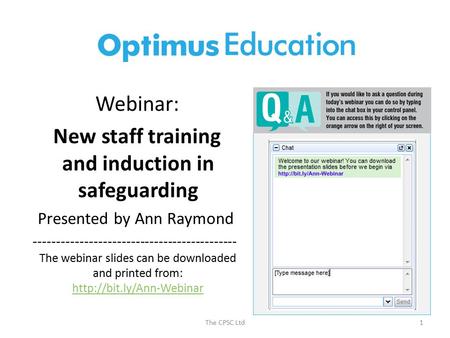 The CPSC Ltd1 Webinar: New staff training and induction in safeguarding Presented by Ann Raymond -------------------------------------------- The webinar.
