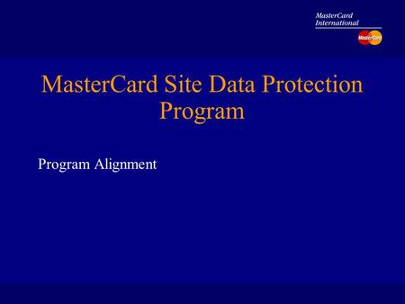 MasterCard Site Data Protection Program Program Alignment.