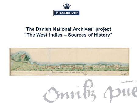 The Danish National Archives’ project The West Indies – Sources of History”