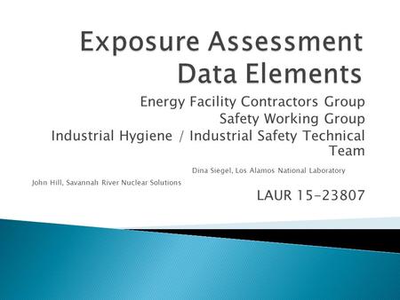 Energy Facility Contractors Group Safety Working Group Industrial Hygiene / Industrial Safety Technical Team Dina Siegel, Los Alamos National Laboratory.