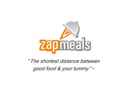“The shortest distance between good food & your tummy ” ™