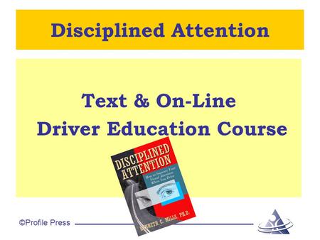 ©Profile Press Disciplined Attention Text & On-Line Driver Education Course.