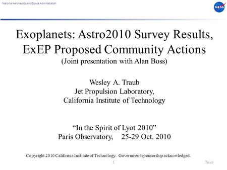 National Aeronautics and Space Administration 1 Traub Exoplanets: Astro2010 Survey Results, ExEP Proposed Community Actions (Joint presentation with Alan.