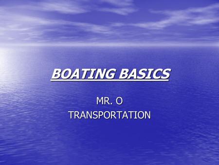 BOATING BASICS MR. O TRANSPORTATION.