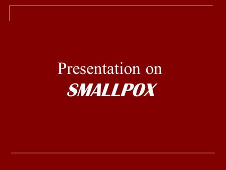 Presentation on SMALLPOX.