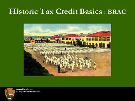 Historic Tax Credit Basics : BRAC National Park Service U.S. Department of the Interior.