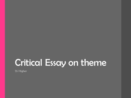 Critical Essay on theme S5 Higher. Theme = Central concern Second sentence of the task always refers to the central concern of the text or the play as.