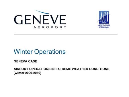 Winter Operations GENEVA CASE AIRPORT OPERATIONS IN EXTREME WEATHER CONDITIONS (winter 2009-2010)