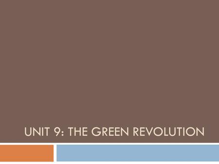 UNIT 9: THE GREEN REVOLUTION Objectives  Upon completion of this unit students should be able to:  Define Green revolution  Explain the importance.