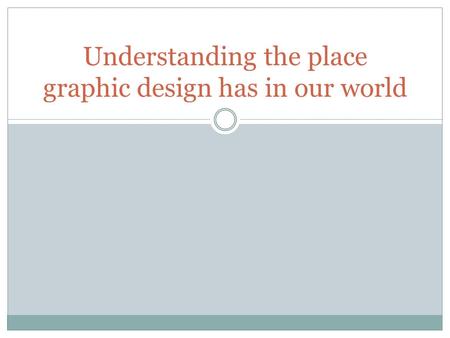 Understanding the place graphic design has in our world.