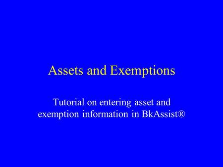 Assets and Exemptions Tutorial on entering asset and exemption information in BkAssist®