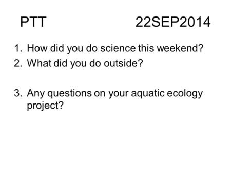 PTT 22SEP2014 How did you do science this weekend?