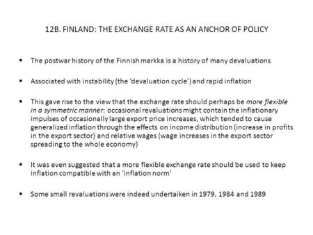 12B. FINLAND: THE EXCHANGE RATE AS AN ANCHOR OF POLICY  The postwar history of the Finnish markka is a history of many devaluations  Associated with.